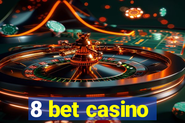 8 bet casino